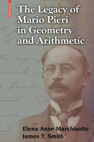 Könyv The Legacy of Mario Pieri in Geometry and Arithmetic Elena A. Marchisotto