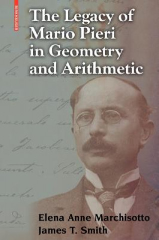 Kniha The Legacy of Mario Pieri in Geometry and Arithmetic Elena A. Marchisotto