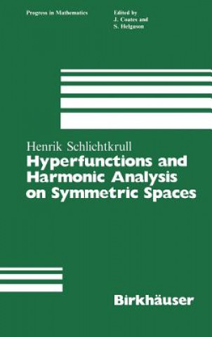 Kniha Hyperfunctions and Harmonic Analysis on Symmetric Spaces Henrik Schlichtkrull