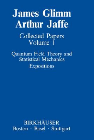 Könyv Collected Papers Vol.1: Quantum Field Theory and Statistical Mechanics. Vol.1 James Glimm