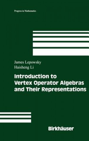 Kniha Introduction to Vertex Operator Algebras and Their Representations James Lepowsky