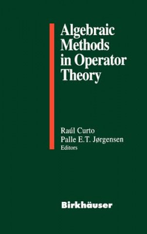 Knjiga Algebraic Methods in Operator Theory Raul E. Curto