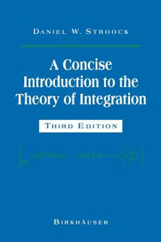 Kniha A Concise Introduction to the Theory of Integration Daniel W. Stroock