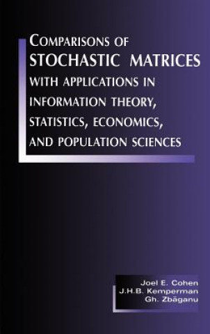 Carte Comparisons of Stochastic Matrices with Applications in Information Theory, Statistics, Economics and Population Sciences Joel E. Cohen