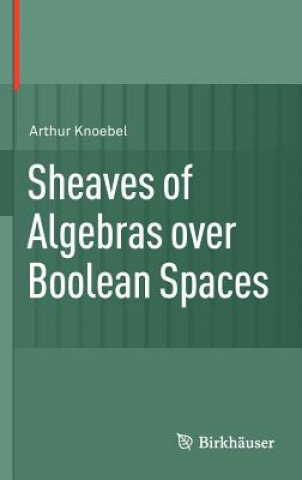 Книга Sheaves of Algebras over Boolean Spaces Arthur Knoebel