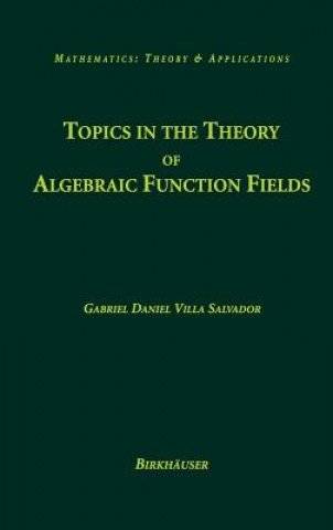 Книга Topics in the Theory of Algebraic Function Fields Gabriel Daniel Villa Salvador