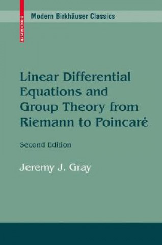 Kniha Linear Differential Equations and Group Theory from Riemann to Poincare Jeremy Gray