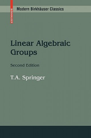 Kniha Linear Algebraic Groups T. A. Springer