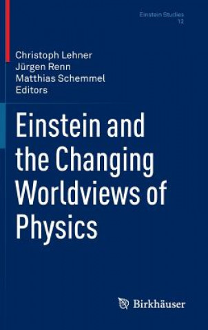 Könyv Einstein and the Changing Worldviews of Physics Christoph Lehner