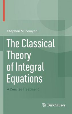 Kniha Classical Theory of Integral Equations Stephen M. Zemyan