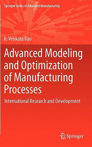 Kniha Advanced Modeling and Optimization of Manufacturing Processes R. Venkata Rao