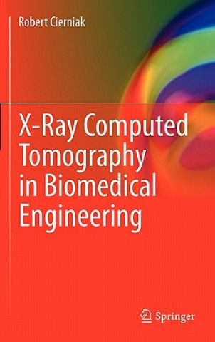 Carte X-Ray Computed Tomography in Biomedical Engineering Robert Cierniak