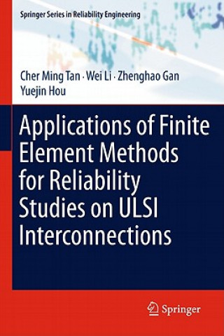 Kniha Applications of Finite Element Methods for Reliability Studies on ULSI Interconnections Cher Ming Tan