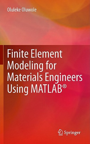 Könyv Finite Element Modeling for Materials Engineers Using MATLAB (R) Oluleke Oluwole