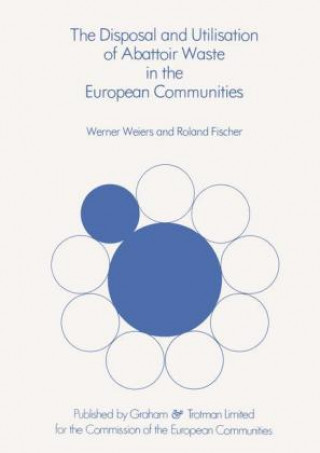 Livre The Disposal and Utilisation of Abattoir Waste in the European Communities W. Weiers