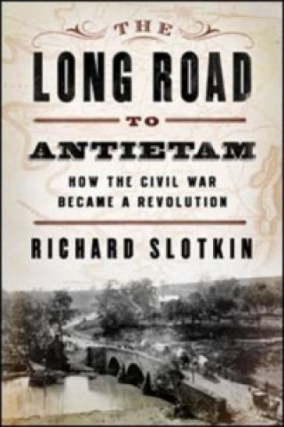 Kniha Long Road to Antietam Richard Slotkin