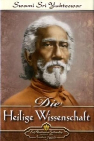 Kniha Die Heilige Wissenschaft Jnanavatar Swami Sri Yukteswar Giri