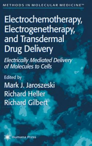 Könyv Electrochemotherapy, Electrogenetherapy, and Transdermal Drug Delivery Mark J. Jaroszeski