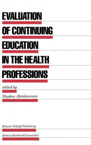 Kniha Evaluation of Continuing Education in the Health Professions Stephen Abrahamson