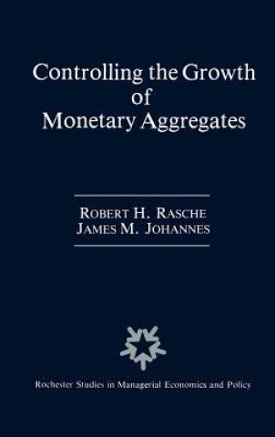 Carte Controlling the Growth of Monetary Aggregates Robert H. Rasche