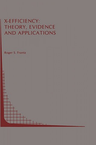 Książka X-Efficiency: Theory, Evidence and Applications Roger S. Frantz
