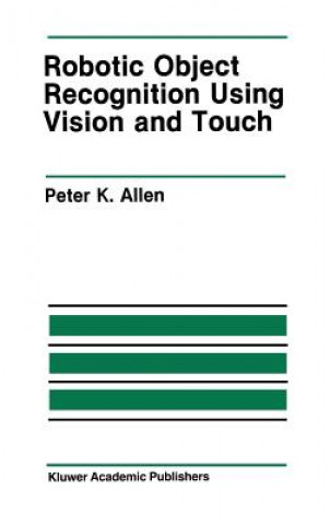 Książka Robotic Object Recognition Using Vision and Touch Peter K. Allen