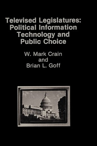 Kniha Televised Legislatures: Political Information Technology and Public Choice W. Mark Crain