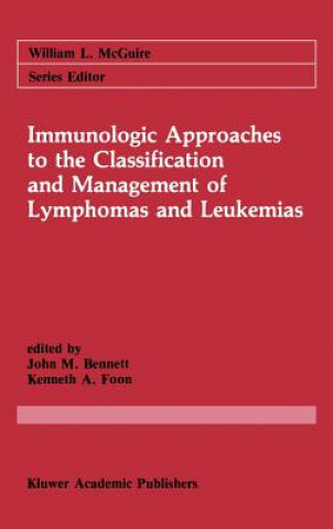 Könyv Immunologic Approaches to the Classification and Management of Lymphomas and Leukemias John M. Bennett