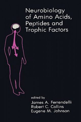 Kniha Neurobiology of Amino Acids, Peptides and Trophic Factors James A. Ferrendelli