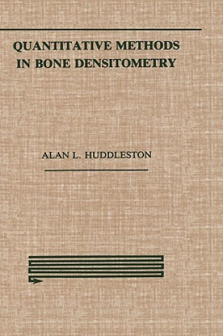 Kniha Quantitative Methods in Bone Densitometry Alan Huddleston