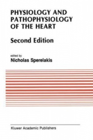 Könyv Physiology and Pathophysiology of the Heart Nicholas Sperelakis
