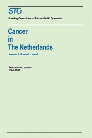 Könyv Cancer in the Netherlands Volume 1: Scenario Report, Volume 2: Annexes teering Committee on Future Health Scenarios