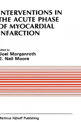 Kniha Interventions in the Acute Phase of Myocardial Infarction J. Morganroth