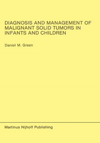 Knjiga Diagnosis and Management of Malignant Solid Tumors in Infants and Children Daniel M. Green