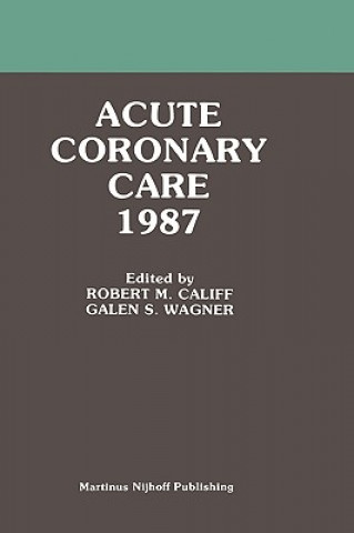 Книга Acute Coronary Care 1987 Robert M. Califf