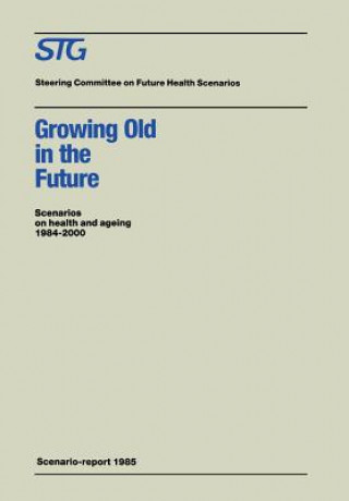 Kniha Growing Old in the Future teering Committee on Future Health Scenarios