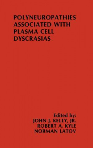 Könyv Polyneuropathies Associated with Plasma Cell Dyscrasias John J. Kelly