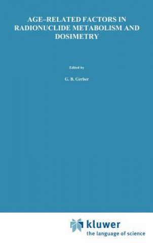 Kniha Age-Related Factors in Radionuclide Metabolism and Dosimetry G.B. Gerber