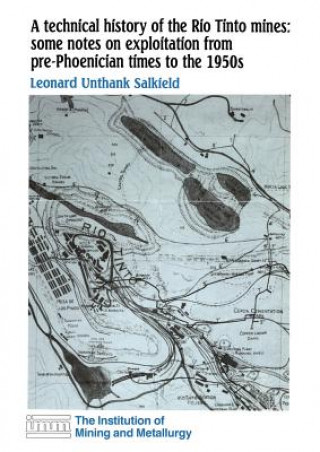 Carte technical history of the Rio Tinto mines: some notes on exploitation from pre-Phoenician times to the 1950s L.U. Salkield