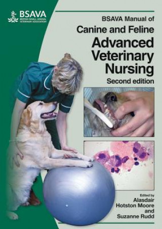 Kniha BSAVA Manual of Canine and Feline Advanced Veterinary Nursing 2e Alasdair Hotston Moore