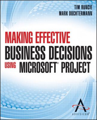 Kniha Making Effective Business Decisions Using Microsof t Project Tim Runcie
