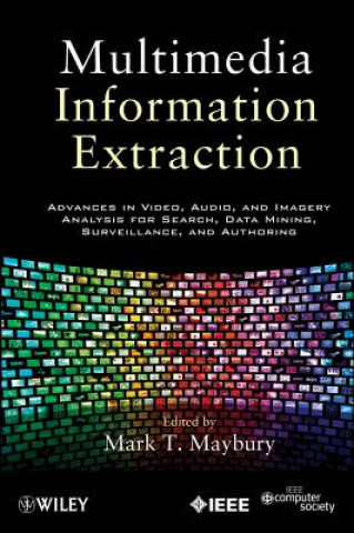 Kniha Multimedia Information Extraction - Advances in Video, Audio, and Imagery Analysis for Search, Data Mining, Surveillance and Authoring Mark T. Maybury