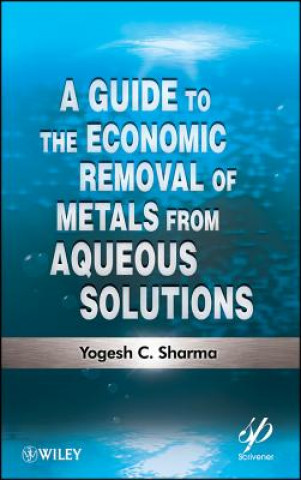 Kniha Guide to the Economic Removal of Metals from Aqueous Solutions Yogesh C. Sharma