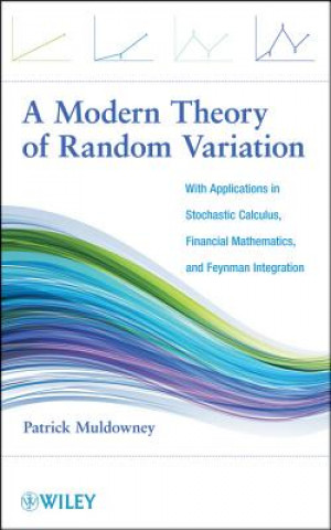 Könyv Modern Theory of Random Variation - With Applications in Stochastic Calculus, Financial Mathematics and Feynman Integration Patrick Muldowney