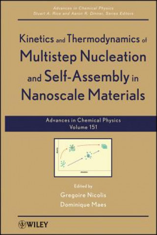 Könyv Advances in Chemical Physics V151 - Kinetics and Thermodynamics of Multistep Nucleation and Self-Assembly in Nanoscale Materials Gregoire Nicolis