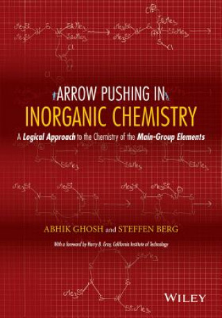Carte Arrow Pushing in Inorganic Chemistry - A Logical Approach to the Chemistry of the Main-Group Elements Abhik Ghosh