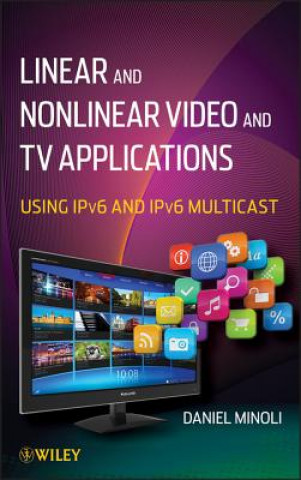 Buch Linear and Nonlinear Video and TV Applications - Using IPv6 and IPv6 Multicast Daniel Minoli