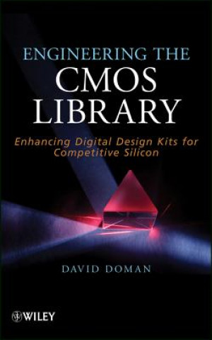 Book Engineering the CMOS Library - Enhancing Digital Design Kits for Competitive Silicon David Doman