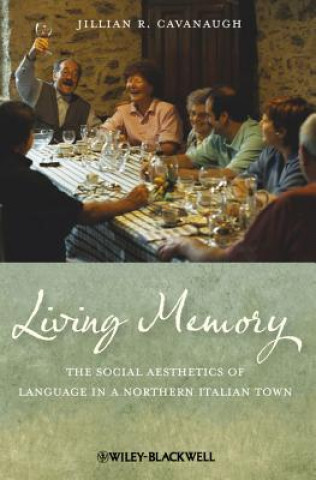 Könyv Living Memory - The Social Aesthetics of Language in a Northern Italian Town Jillian R. Cavanaugh