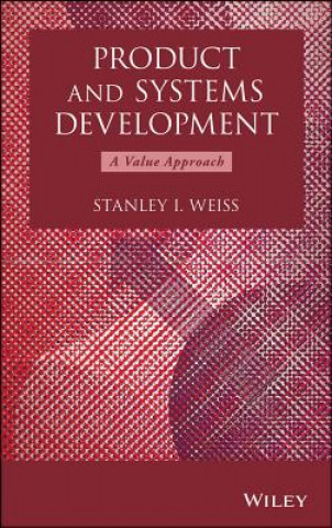 Knjiga Product and Systems Development - A Value Approach Stanley I. Weiss